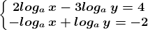 \left\\beginmatrix 2loga\: x-3loga\: y=4 & \\ -loga\: x+loga\: y=-2 & \endmatrix\right.